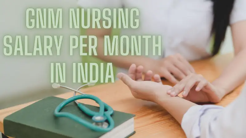 GNM Nursing Salary Per Month In India: