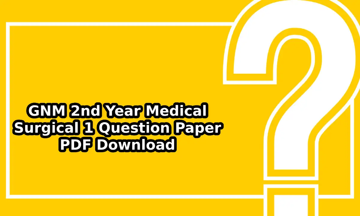 GNM 2nd Year Medical Surgical 1 Question Paper PDF Download