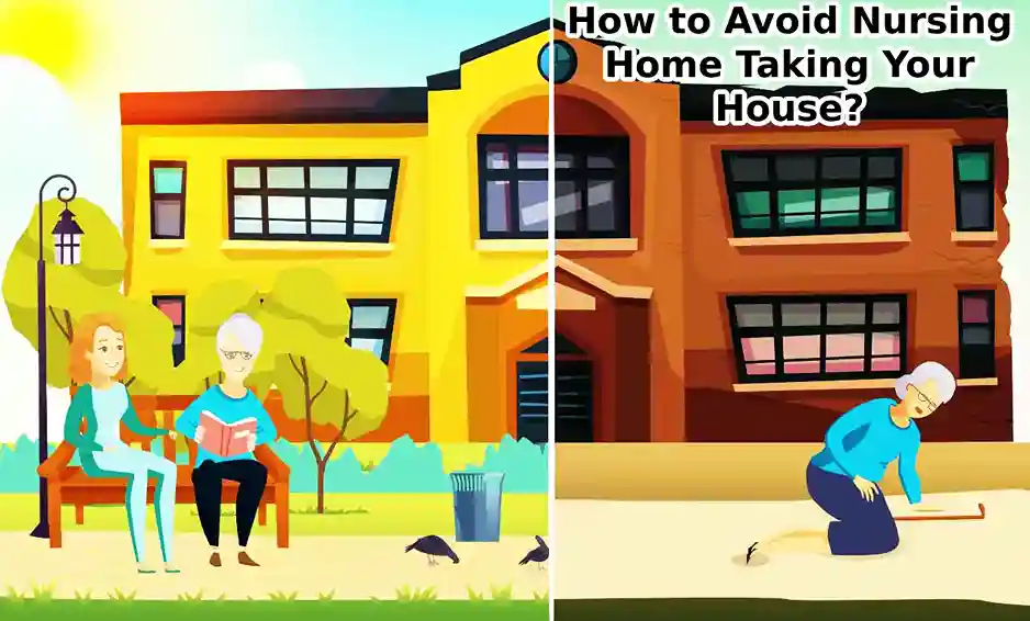 How to Avoid Nursing Home Taking Your House